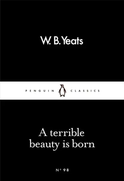 A Terrible Beauty Is Born - William Butler Yeats