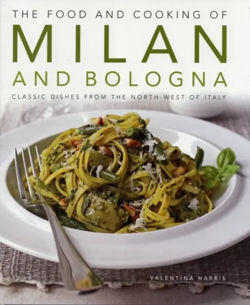 Food and Cooking of Milan and Bologna - Valentina Harris