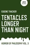 Tentacles Longer Than Night – Horror of Philosophy vol. 3 - Thacker Eugene