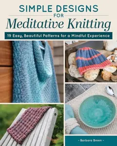 Simple Designs for Meditative Knitting - Barbara Breen