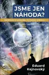 Jsme jen náhoda? - Eduard Kejnovský