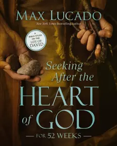 Seeking After the Heart of God for 52 Weeks - Max Lucado