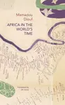 Africa in the Worldâ€²s Time - Mamadou Diouf