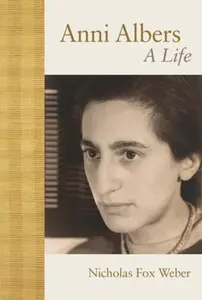 Anni Albers â€“ A Life - Nicholas Fox Weber