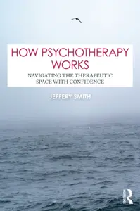 How Psychotherapy Works - Jeffery Smith