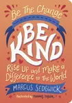 Be The Change: Be Kind - Marcus Sedgwick, Thomas Taylor
