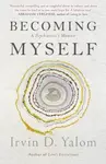 Becoming Myself : A Psychiatrists Memoir - Irvin D. Yalom