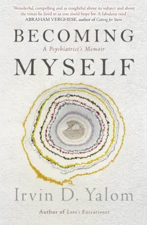 Becoming Myself : A Psychiatrists Memoir - Irvin D. Yalom