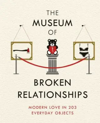 The Museum of Broken Relationships - Drazen Grubisic, Olinka Vistica