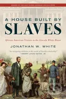 A House Built by Slaves (African American Visitors to the Lincoln White House) - kniha z kategorie Historie