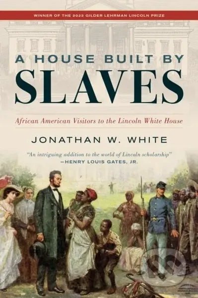 A House Built by Slaves (African American Visitors to the Lincoln White House) - kniha z kategorie Historie