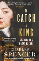 To Catch A King - Charles Spencer