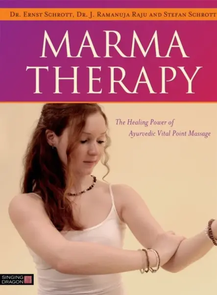 Marma Therapy - Dr Ernst Schrott, Stefan Schrott, Dr J. Ramanuja Raju