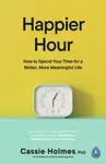Happier Hour - Cassie Holmes