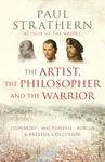 The Artist, The Philosopher and The Warrior - Paul Strathern