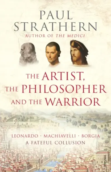 The Artist, The Philosopher and The Warrior - Paul Strathern