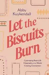 Let the Biscuits Burn - Abby Kuykendall