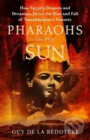 Pharaohs of the Sun (Radio 4 Book of the Week,  How Egypt's Despots and Dreamers Drove the Rise and Fall of Tutankhamun's Dynasty) - kniha z…