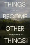 Things Become Other Things (A Walking Memoir) - Craig Mod