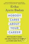 Nobody Cares About Your Career (Why Failure Is Good, the Great Ones Play Hurt, and Other Hard Truths) - kniha z kategorie Byznys a management
