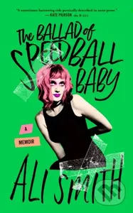 The Ballad Of Speedball Baby ((A Memoir)) - Ali Smith - kniha z kategorie Životopisy, reportáže a myšlenky