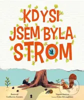 Kdysi jsem byla strom - Eoin McLaughlin, Guilherme Karsten (ilustrátor) - kniha z kategorie Pohádky