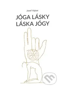 Jóga lásky láska jógy - Josef Vajnar
