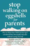 Stop Walking on Eggshells for Parents (How to Help Your Child (of Any Age) with Borderline Personality Disorder Without Losing Yourself) - kniha z…