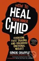 How to Heal Your Inner Child (Overcome Past Trauma and Childhood Emotional Neglect) - kniha z kategorie Humanitní a společenské vědy
