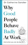 Why Good People Behave Badly At Work - Catherine Sandler - kniha z kategorie Odborné a naučné