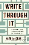 Write Through It (An Insider's Guide to Publishing and the Creative Life)