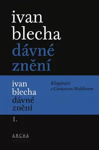 Dávné znění / Klopýtání s Gustavem Mahlerem I. + II. - Ivan Blecha