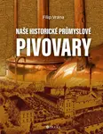 Naše historické průmyslové pivovary - Filip Vrána