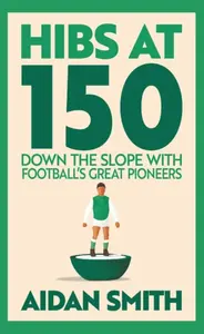 Hibs at 150 - Aidan Smith