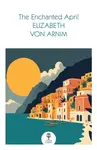 The Enchanted April - Elizabeth von Arnim