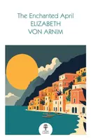 The Enchanted April - Elizabeth von Arnim