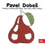Pavel Dobeš – Hrušky, Na hřiby pod Křiby, Zum zum, Něco o lásce (EP)