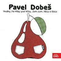 Pavel Dobeš – Hrušky, Na hřiby pod Křiby, Zum zum, Něco o lásce (EP)
