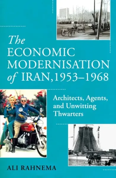 The Economic Modernisation of Iran, 1953â€“1968 - Ali Rahnema