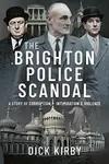 The Brighton Police Scandal - Dick Kirby