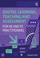 Digital Learning, Teaching and Assessment for HE and FE Practitioners - Daniel Scott
