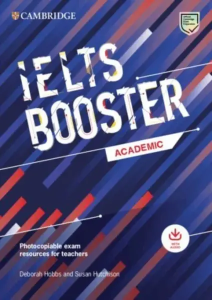 Cambridge English Exam Boosters IELTS Booster Academic with Photocopiable Exam Resources For Teachers - Susan Hutchison, Deborah Hobbs