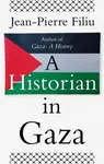 A Historian in Gaza - Jean-Pierre Filiu