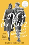 Love in the Blitz - Eileen Alexander