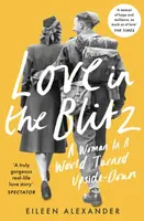 Love in the Blitz - Eileen Alexander