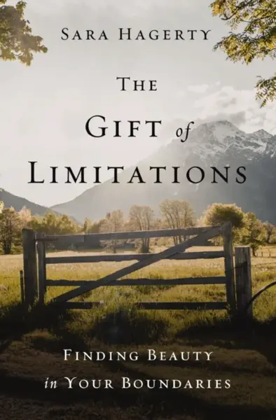 The Gift of Limitations - Sara Hagerty