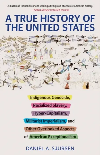 A True History of the United States - Daniel A. Sjursen