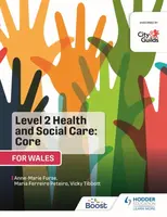 Level 2 Health and Social Care: Core (for Wales) - Maria Ferreiro Peteiro, Anne-Marie Furse, Vicky Tibbott