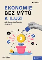 Kniha: Ekonomie bez mýtů a iluzí - 2. aktualizované vydání od Urban Jan