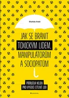 Kniha: Jak se bránit toxickým lidem, manipulátorům a sociopatům od Arabi Shahida